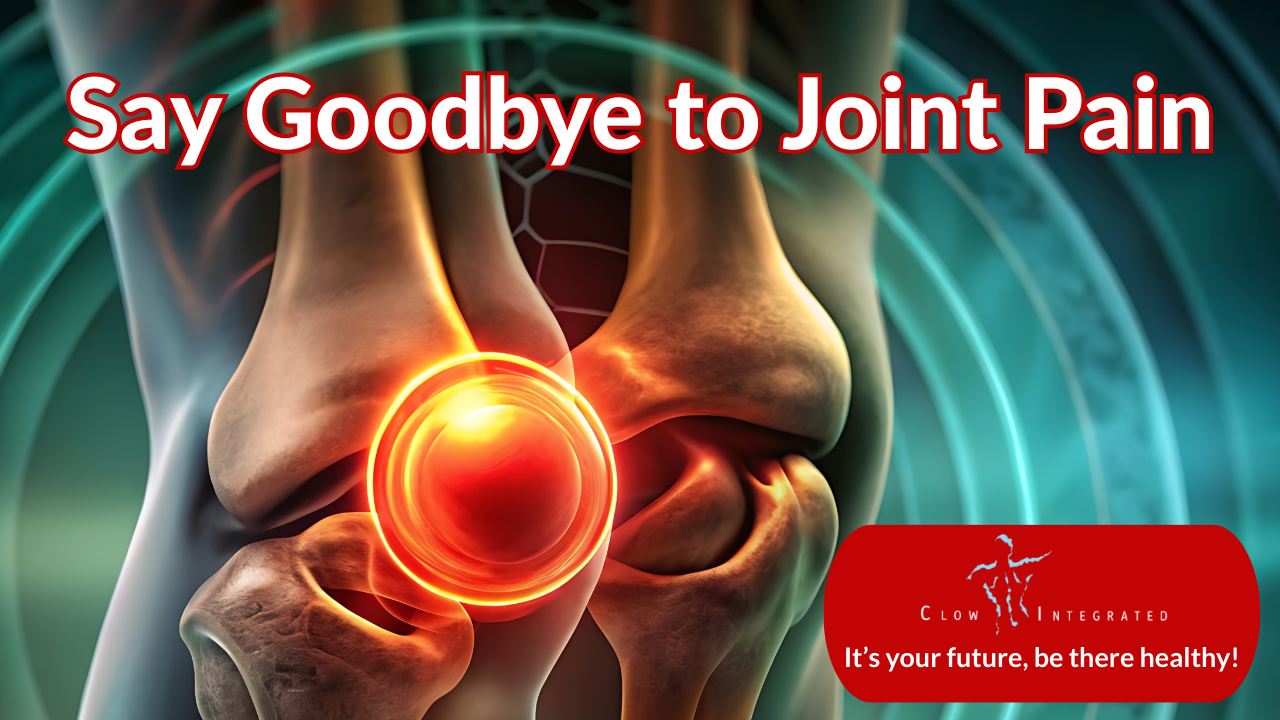 Say Goodbye to Joint Pain
